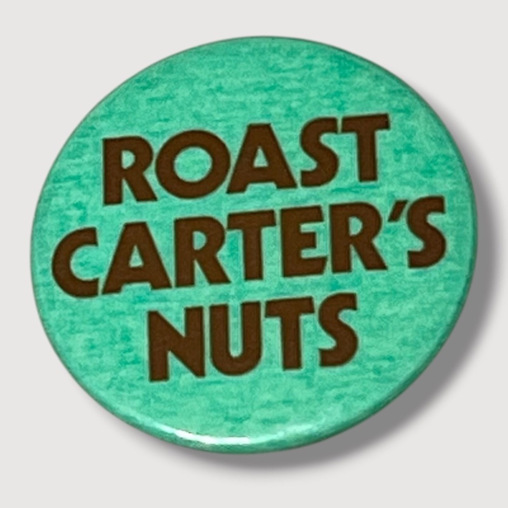Roast Carters Nuts Anti Jimmy Carter Vintage Political Campaign Button A117